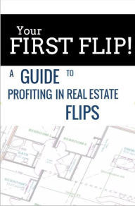 Title: Your First Flip: A Guide To Profiting In Real Estate Flips, Author: Jenny Gregory