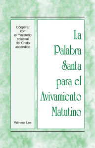 Title: La Palabra Santa para el Avivamiento Matutino - Cooperar con el ministerio celestial del Cristo ascendido, Author: Witness Lee