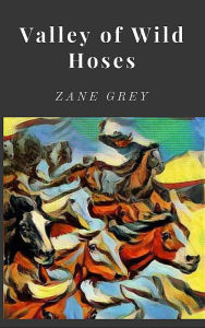 Title: Valley of Wild Horses, Author: Zane Grey