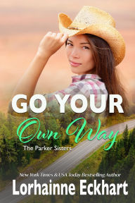 Title: Go Your Own Way (Parker Sisters Series #5), Author: Lorhainne Eckhart