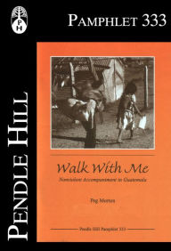 Title: Walk With Me: Nonviolent Accompaniment in Guatemala, Author: Peg Morton