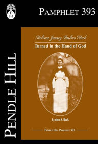 Title: Turned in the Hand of God: Rebecca Janney Timbres Clark, Author: Lyndon S. Back