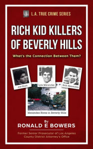 Title: RICH KID KILLERS OF BEVERLY HILLS, Author: Ronald E Bowers