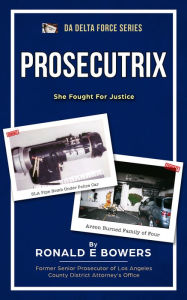 Title: PROSECUTRIX Fight For Justice, Author: Ronald E Bowers