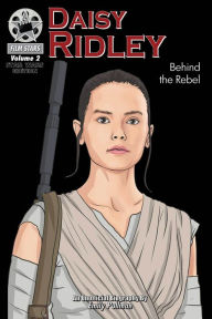 Title: Daisy Ridley: Behind the Rebel, Author: Brenda Figueroa