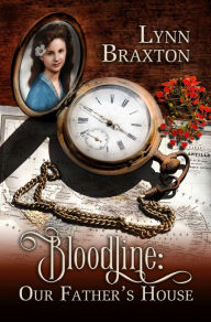 Title: BLOODLINE: Our Father's House, Author: Lynn Braxton