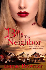 Title: Bite Thy Neighbor, Author: Esmae Browder