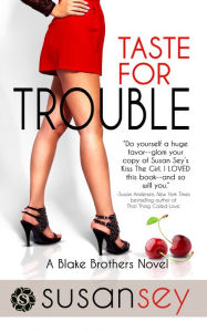 Title: Taste for Trouble: The Blake Brothers Trilogy, book 1, Author: Susan Sey