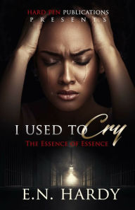 Title: I Used To Cry The Essence Of Essence, Author: E. N. Hardy