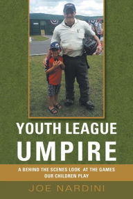 Title: YOUTH LEAGUE UMPIRE: A behind the SCENES LOOK at the GAMES OUR CHILDREN PLAY, Author: Debjani Ghosal