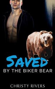 Title: Saved by the Biker Bear (bad boy paranormal pnr erotic shifter bbw curvy women steamy romance suspense), Author: Christy Rivers