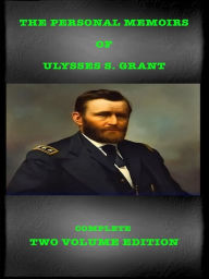 Title: The Personal Memoirs of Ulysses S. Grant Complete Two Volume Edition, Author: Ulysses S. Grant