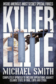 Title: Killer Elite: Completely Revised and Updated: The Inside Story of America's Most Secret Special Operations Team, Author: Michael Smith