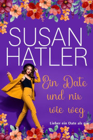 Title: Ein Date und nix wie weg, Author: Susan Hatler