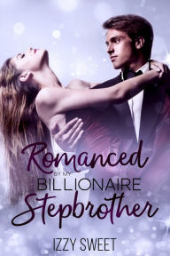 Title: Romanced By My Billionaire Stepbrother, Author: Izzy Sweet