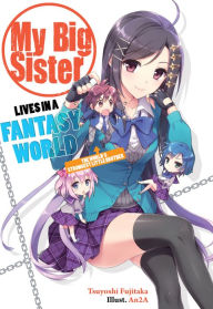 Title: My Big Sister Lives in a Fantasy World: The World's Strongest Little Brother?!, Author: Elizabeth Ellis