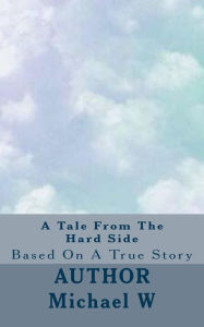Title: A TALE FROM THE HARD SIDE, Author: MICHAEL W