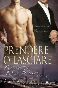 Title: Prendere o lasciare, Author: KC Burn