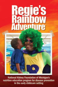 Title: Regie's Rainbow Adventure, Author: National Kidney Foundation of Michigan