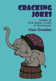 Title: Cracking Jokes: Studies of Sick Humor Cycles & Stereotypes, Author: Alan Dundes