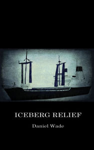 Title: Iceberg Relief, Author: Daniel Wade