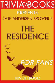 Title: Trivia: The Residence by Kate Andersen Brower, Author: Trivion Books