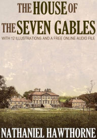 Title: The House of the Seven Gables: With 12 Illustrations and a Free Online Audio File., Author: Nathaniel Hawthorne