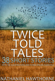 Title: Twice Told Tales: With 10 Illustrations and a Free Online Audio File, Author: Nathaniel Hawthorne