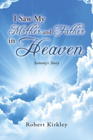 Title: I Saw My Mother And Father In Heaven: Sammy's Story, Author: Sinking Body