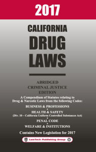 Title: 2017 California Drug Laws Abridged, Author: LawTech Publishing Group