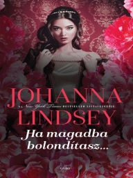 Title: Ha magadba bolondítasz (Make Me Love You), Author: Johanna Lindsey
