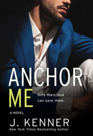 Title: Anchor Me, Author: J. Kenner