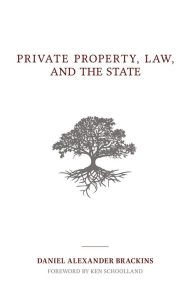 Title: Private Property, Law, and the State, Author: Daniel Alexander Brackins