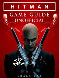 Title: Hitman Game Guide Unofficial, Author: Hein K” Tz