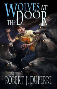 Title: Wolves at the Door (The Infinity Trials Book 2), Author: Robert J. Duperre