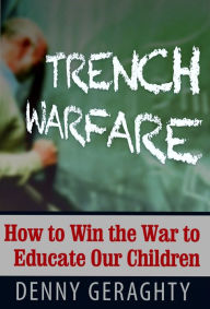 Title: TRENCH WARFARE: How to Win the War to Educate Our Children, Author: Beloved Dead