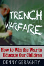 TRENCH WARFARE: How to Win the War to Educate Our Children