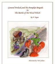 Title: GENERAL POTLUCK and THE PUMPKIN BRIGADE in The Battle of The Wood Witch, Author: Frank Tagen