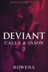 Title: Deviant: Calla & Jason - Part 2 (MFM Menage Threesome Erotica), Author: Rowena Risque