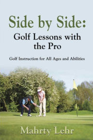 Title: Side by Side: Golf Lessons with the Pro, Author: Mahrty Lehr