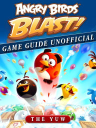 Title: Angry Birds Blast Game Guide Unofficial, Author: Weeland