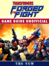 Title: Transformers Forged to Fight Game Guide Unofficial, Author: Weeland