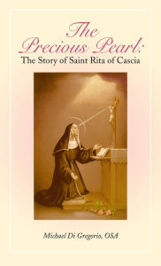 Title: The Precious Pearl: The Story of Saint Rita of Cascia, Author: Michael Di Gregorio