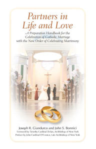 Title: Partners in Life and Love: A Preparation Handbook for the Celebration of Catholic Marriage with the New Order of Celebrating Matrimony, Author: Joseph R. Giandurco