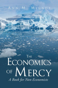 Title: The Economics of Mercy, A Book for Non-Economists, Author: Rafael Abiramia