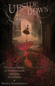 Title: Upside Down: Inverted Tropes in Storytelling, Author: Monica Valentinelli