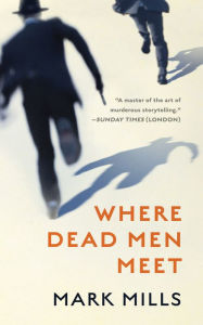 Title: Where Dead Men Meet, Author: Mark Mills