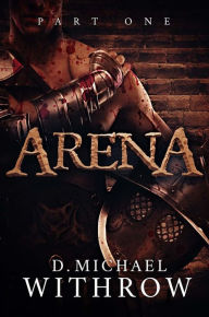 Title: Arena: Part One, Author: D. Michael Withrow