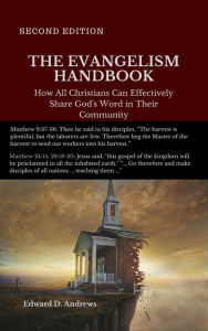 Title: THE EVANGELISM HANDBOOK: How All Christians Can Effectively Share Gods Word in Their Community, [Second Edition], Author: Edward Andrews