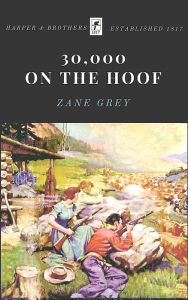 Title: 30,000 ON THE HOOF, Author: Zane Grey